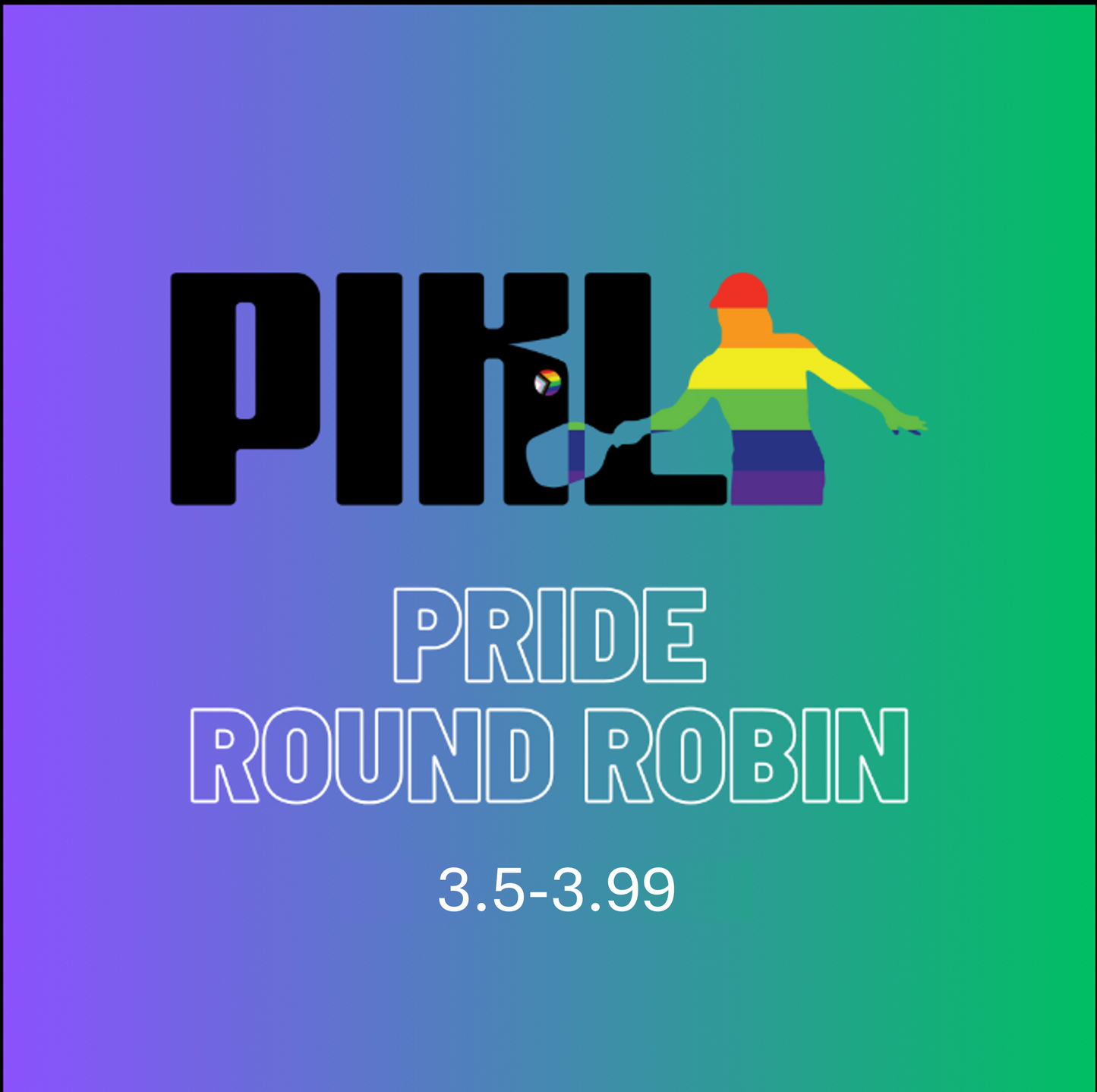 SOLD OUT!!! PIKL Pride Round Robin 3.5-3.99