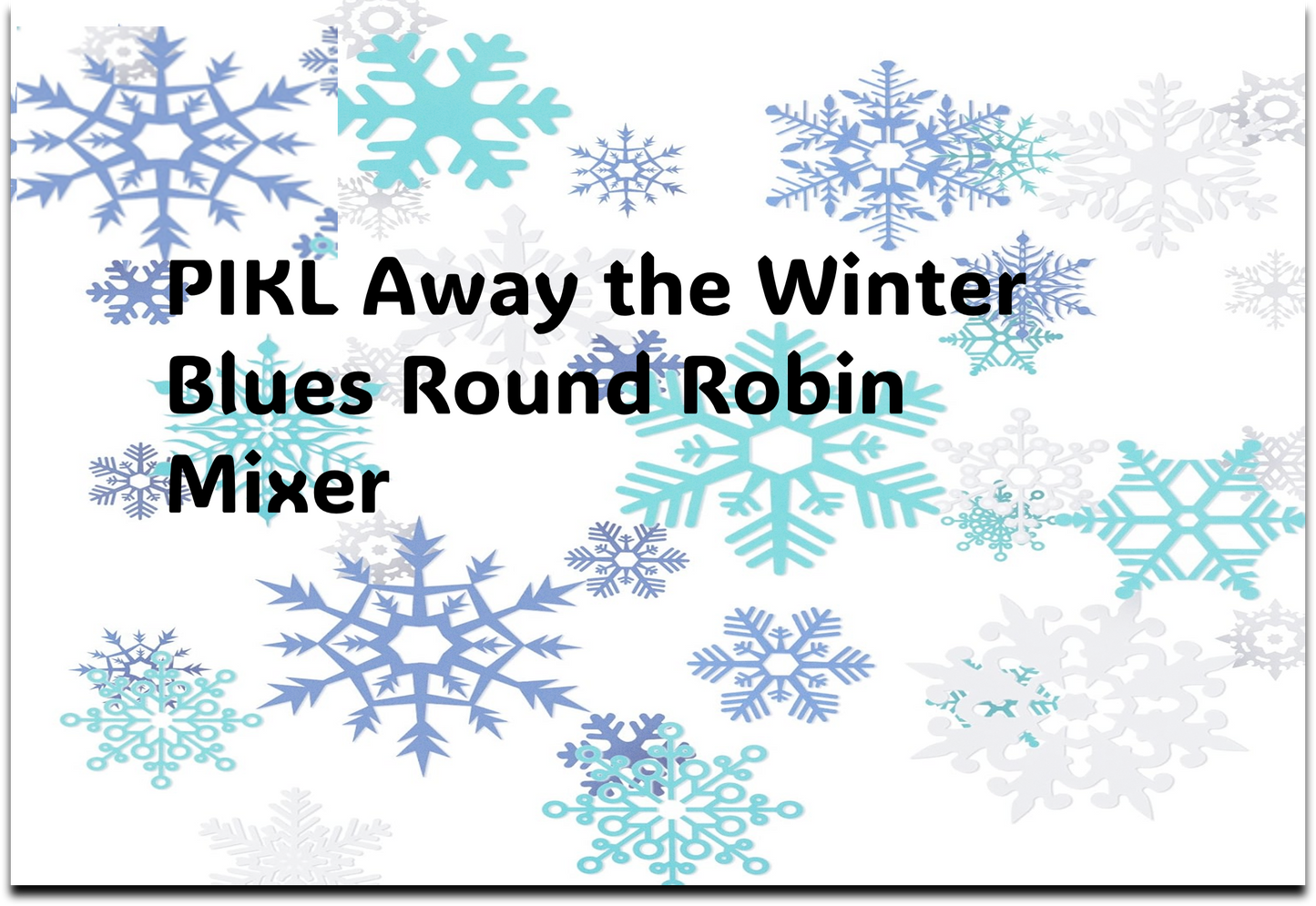 PIKL Away the Winter Blues Round Robin Mixer - Advanced 4.0+